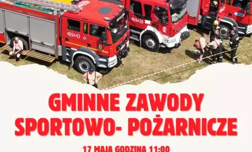wozy strażackie, strażacy i napis gminne zawody sportowo-pożarnicze 17 maja 2025 r., godz. 11:00